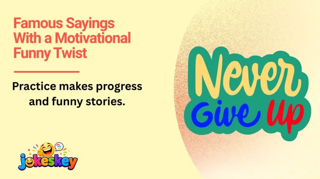 Famous Sayings With a Motivational Funny Twist