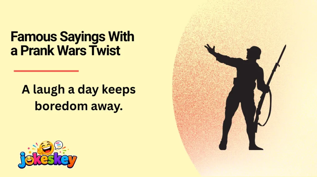 Famous Sayings With a Prank Wars Twist