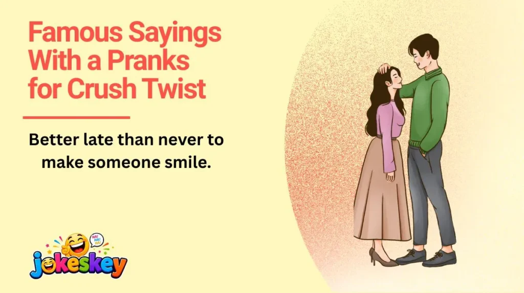 Famous Sayings With a Pranks for Crush Twist