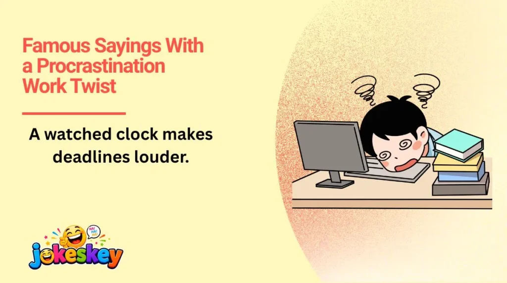 Famous Sayings With a Procrastination Work Twist