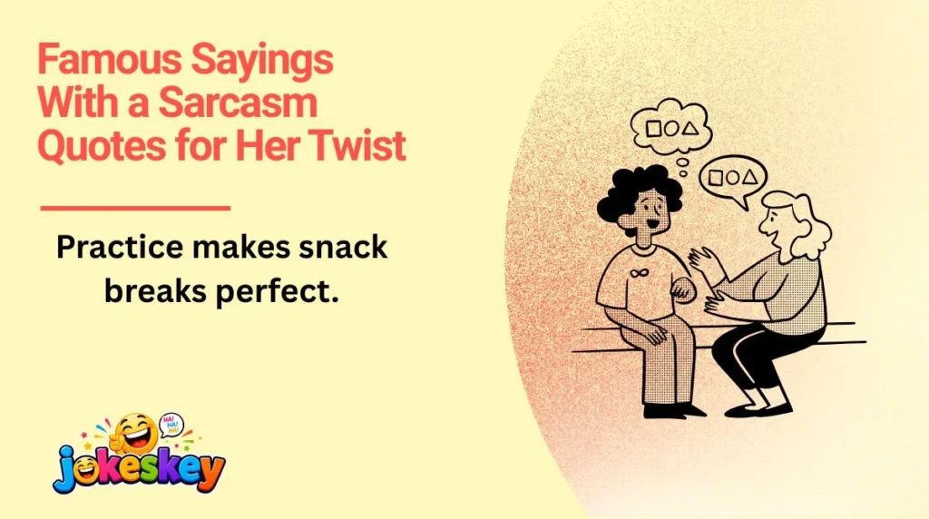 Famous Sayings With a Sarcasm Quotes for Her Twist