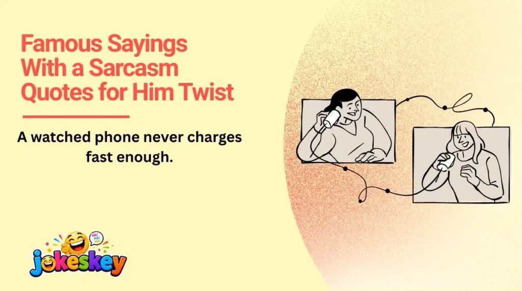 Famous Sayings With a Sarcasm Quotes for Him Twist