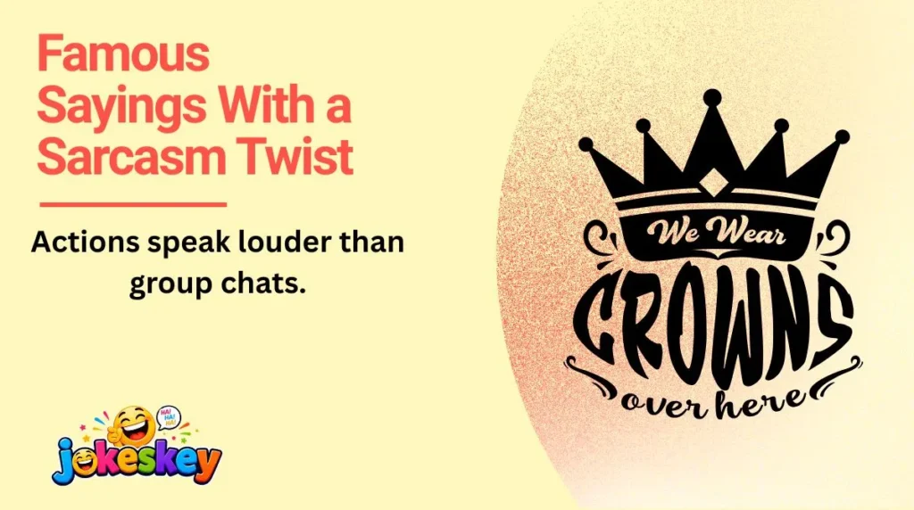 Famous Sayings With a Sarcasm Twist