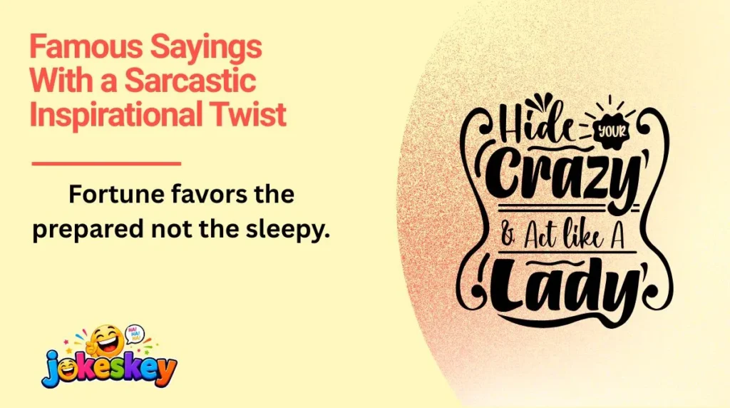 Famous Sayings With a Sarcastic Inspirational Twist