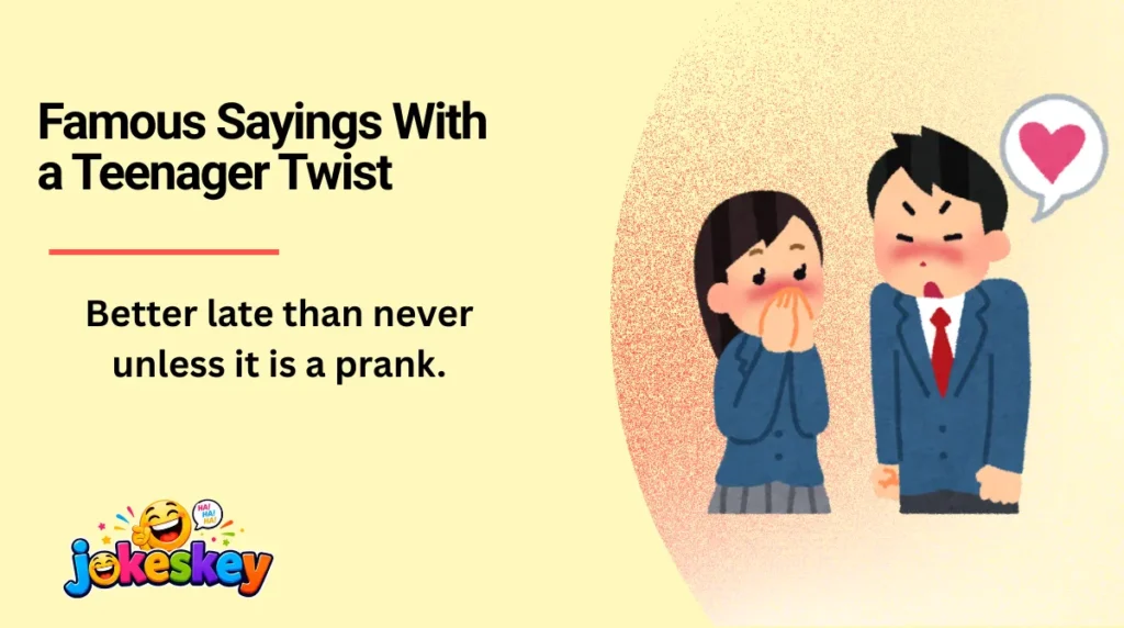 Famous Sayings With a Teenager Twist
