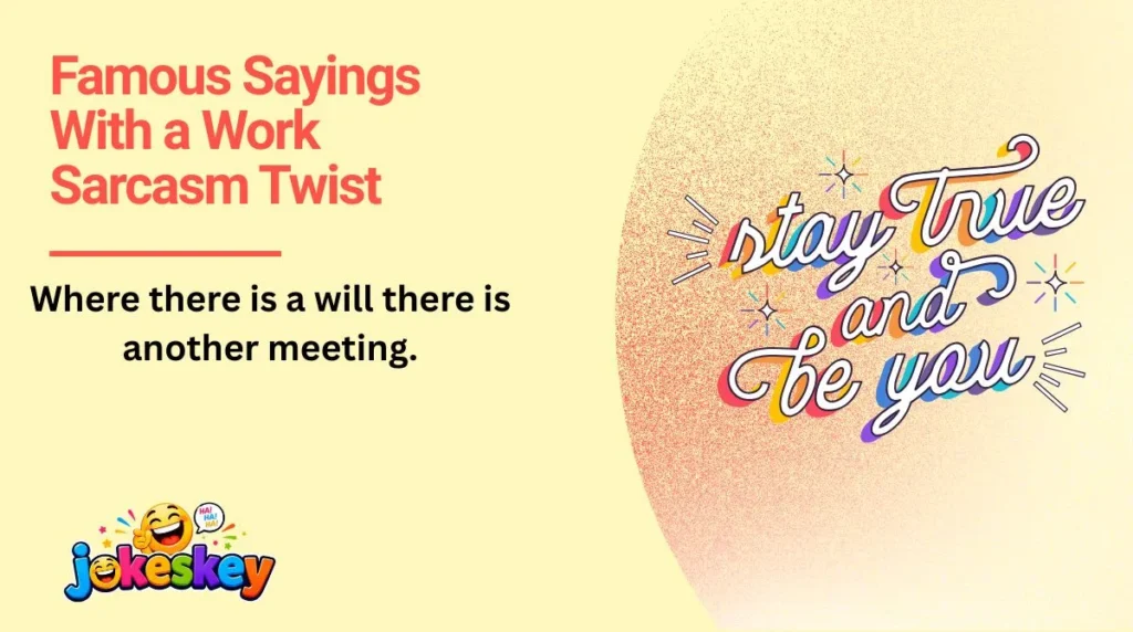 Famous Sayings With a Work Sarcasm Twist