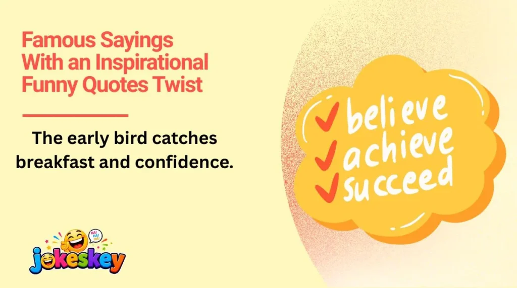 Famous Sayings With an Inspirational Funny Quotes Twist
