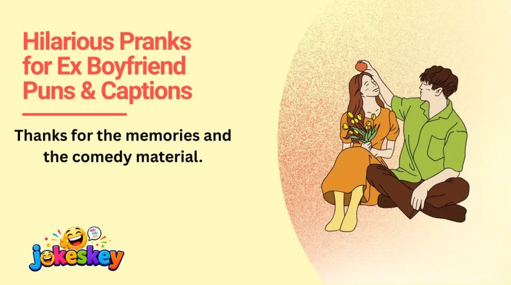 Hilarious Pranks for Ex Boyfriend Puns & Captions