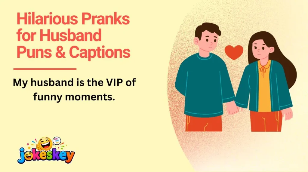 Hilarious Pranks for Husband Puns & Captions