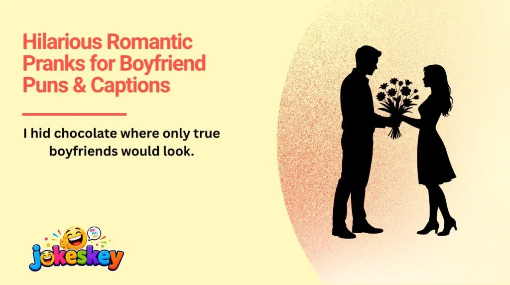 Hilarious Romantic Pranks for Boyfriend Puns & Captions