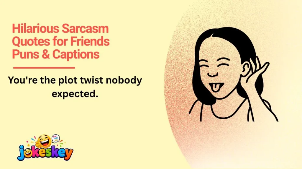Hilarious Sarcasm Quotes for Friends Puns & Captions