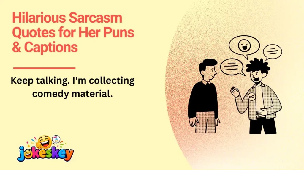 Hilarious Sarcasm Quotes for Her Puns & Captions