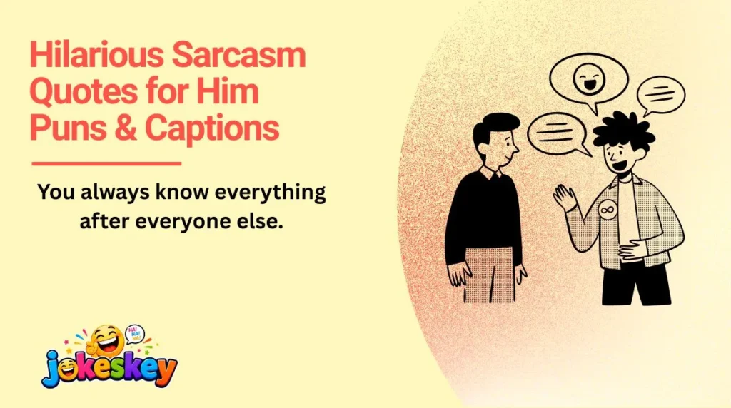 Hilarious Sarcasm Quotes for Him Puns & Captions