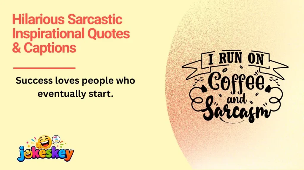 Hilarious Sarcastic Inspirational Quotes & Captions