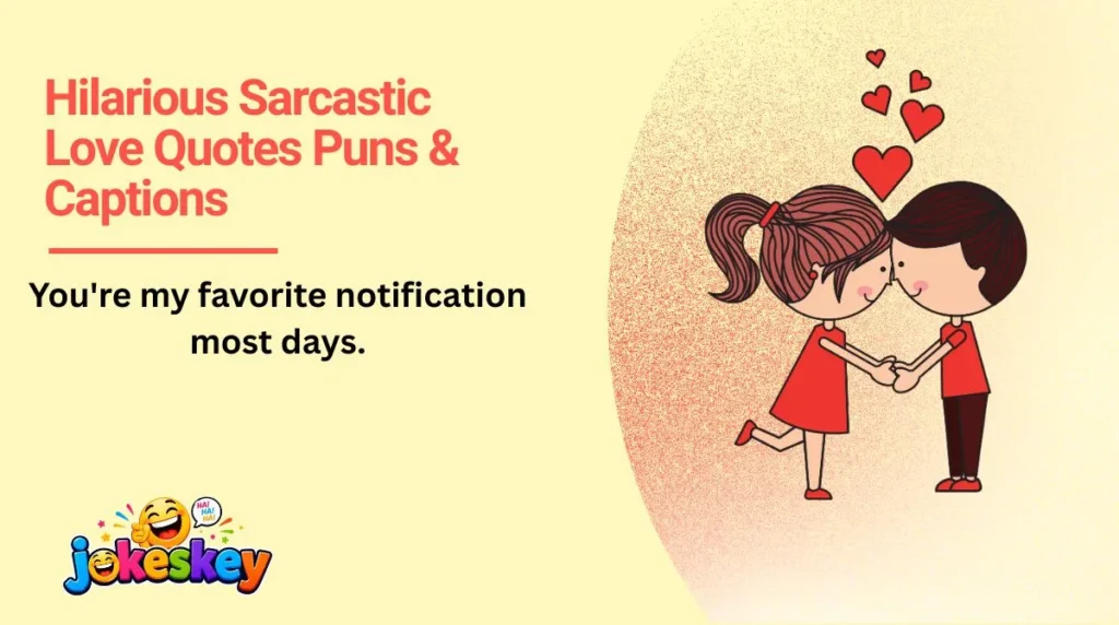 Hilarious Sarcastic Love Quotes Puns & Captions