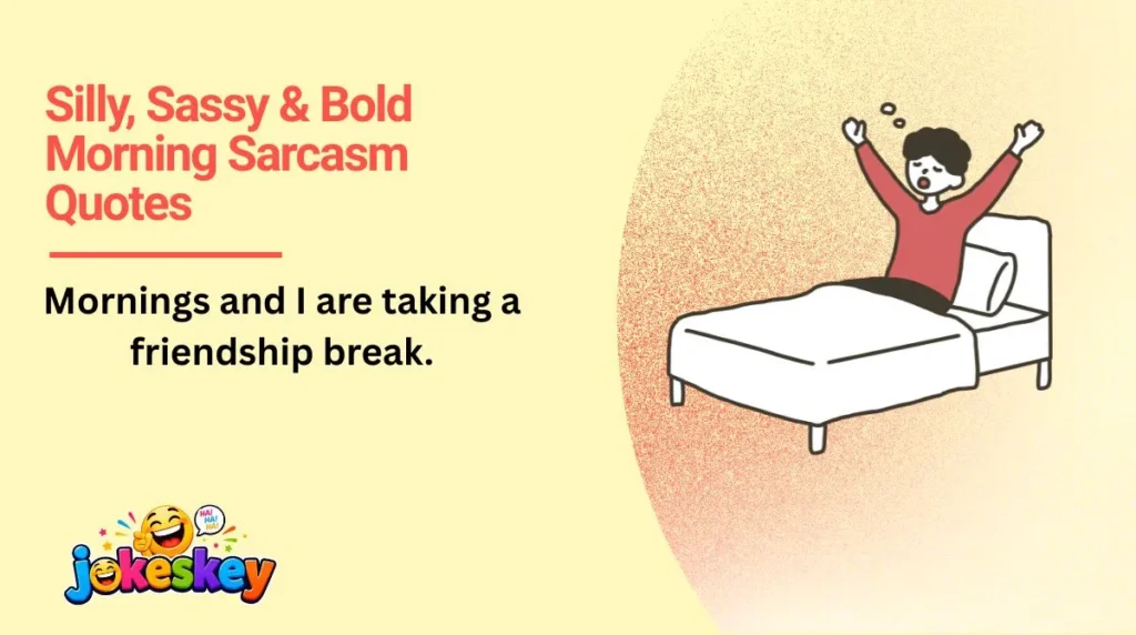 Silly, Sassy & Bold Morning Sarcasm Quotes