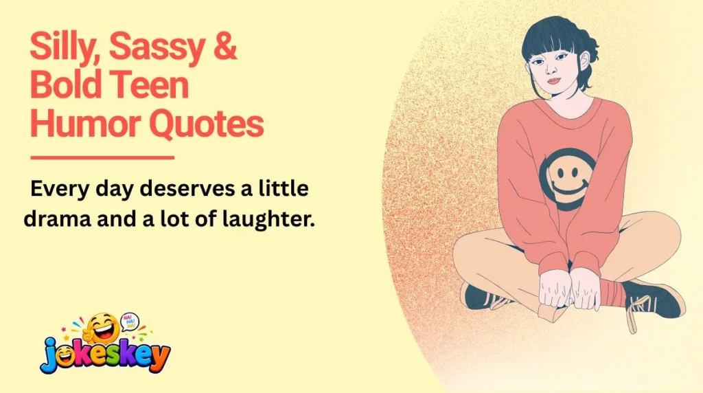 Silly, Sassy & Bold Teen Humor Quotes 