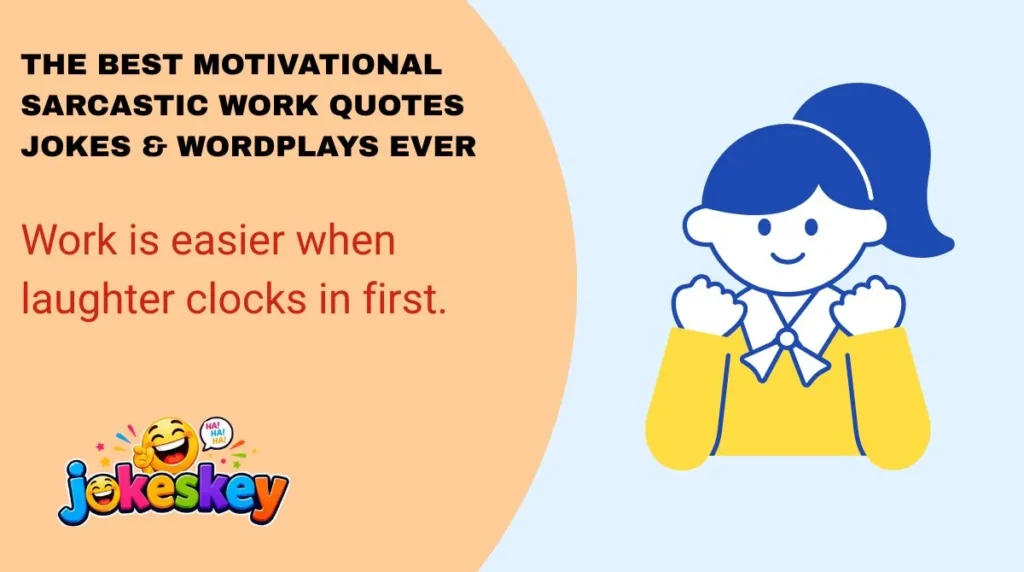 The Best Motivational Sarcastic Work Quotes Jokes & Wordplays Ever