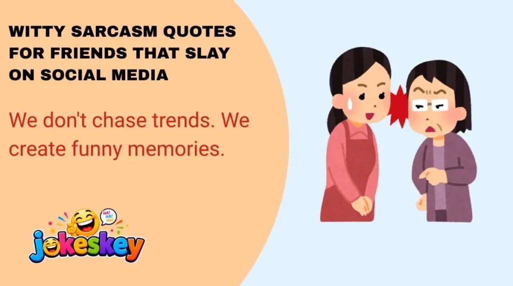 Witty Sarcasm Quotes for Friends That Slay on Social Media