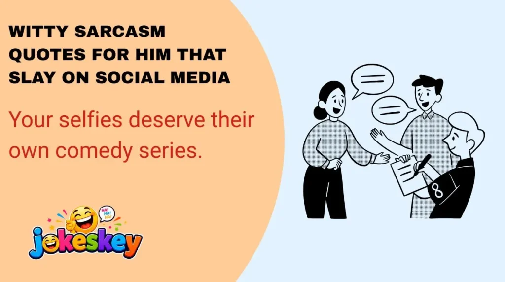Witty Sarcasm Quotes for Him That Slay on Social Media
